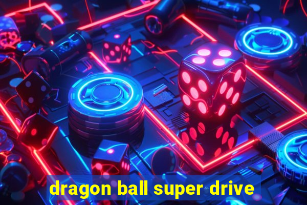 dragon ball super drive